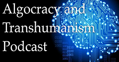 Algocracy and Transhumanism Podcast